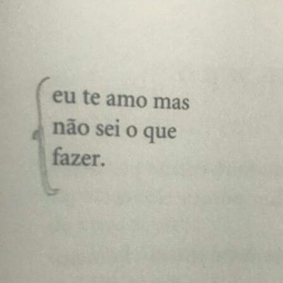 te amo, mas não sei o que fazer. te amo, mas não sei o que fazer.