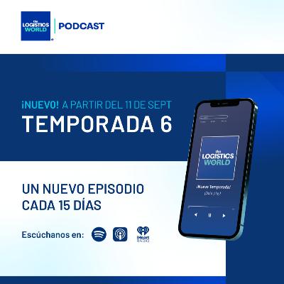 ¡Lista la 6a temporada de THE LOGISTICS WORLD PODCAST!