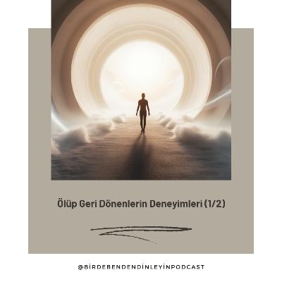 047 | Ölüp Geri Dönenlerin Deneyimleri (1/2)