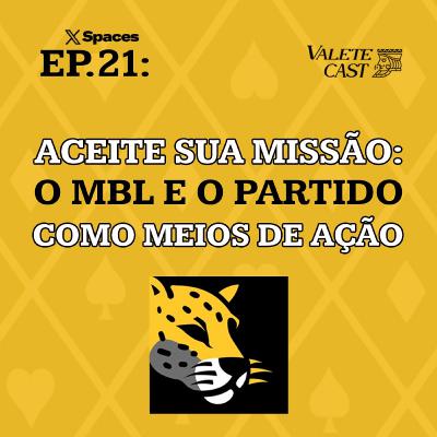 Valete Spaces - Ep: 21 - Aceite Sua Missão: o MBL e o Partido Como Meios de Ação