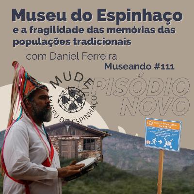 Museando #111: O Museu do Espinhaço e a fragilidade das memórias das populações tradicionais no Brasil - feat. Daniel Ferreira Museando #111: O Museu do Espinhaço e a fragilidade das memórias das populações tradicionais no Brasil - feat. Daniel Ferreira
