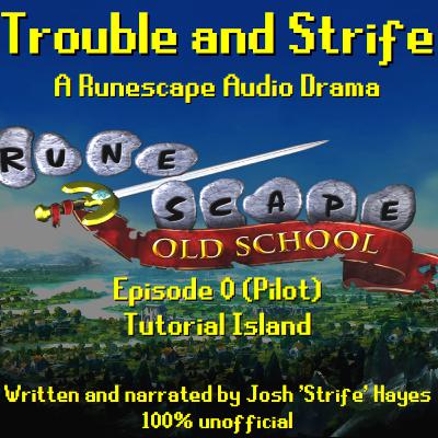 Trouble and Strife - 00 (Pilot): Tutorial Island [A Runescape Audio Drama series]