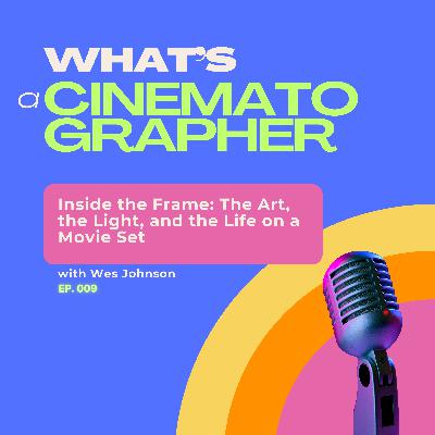 Inside the Frame: A Cinematographer Reveals the Magic—and Madness—of Filmmaking