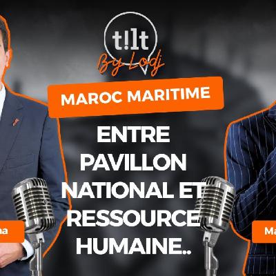 TILT  -  Marwane Benhima : Maroc maritime, entre pavillon national et ressource humaine..