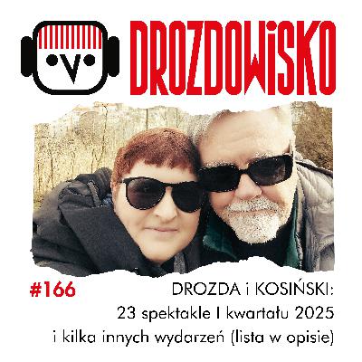 #166 - DROZDA i KOSIŃSKI: 23 spektakle i kilka innych wydarzeń, czyli I kwartał 2025 (Indeks tytułów) #166 - DROZDA i KOSIŃSKI: 23 spektakle i kilka innych wydarzeń, czyli I kwartał 2025 (Indeks tytułów)
