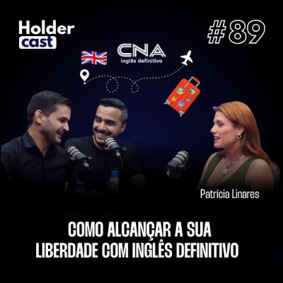 Holdercast #89 | Como alcançar a sua liberdade com inglês definitivo com Patrícia Linares Holdercast #89 | Como alcançar a sua liberdade com inglês definitivo com Patrícia Linares