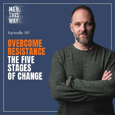 141. Overcome Resistance: The Five Stages of Change