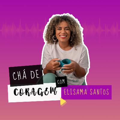 Ep. 63 - MEUS PAIS NÃO ME ACEITAM. Chá de Coragem com Elisama Santos Ep. 63 - MEUS PAIS NÃO ME ACEITAM. Chá de Coragem com Elisama Santos