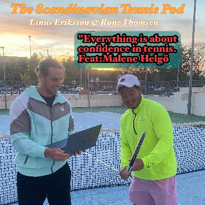 Ep 40: "Everything is about confidence in tennis." Feat: Malene Helgö