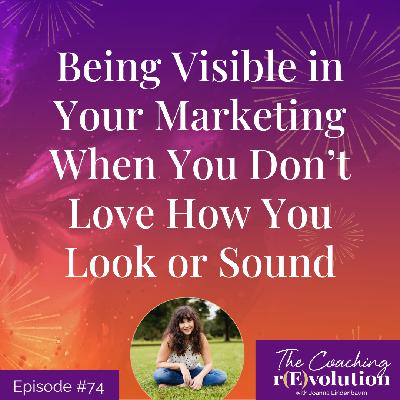 Being Visible in Your Marketing When You Don't Love How You Look or Sound Being Visible in Your Marketing When You Don't Love How You Look or Sound