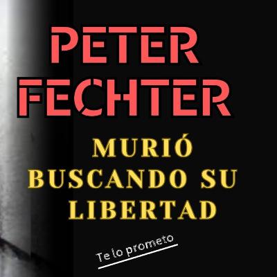 Peter Fechter sólo quería ser libre Peter Fechter sólo quería ser libre