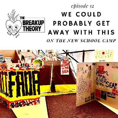 Episode 12 - "We Could Probably Get Away With This" - on the New School Encampment