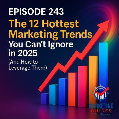 The 12 Hottest Marketing Trends You Can’t Ignore in 2025 (And How to Leverage Them)