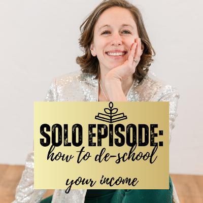 🎤  Solo Episode: How to "De-School" Your Income