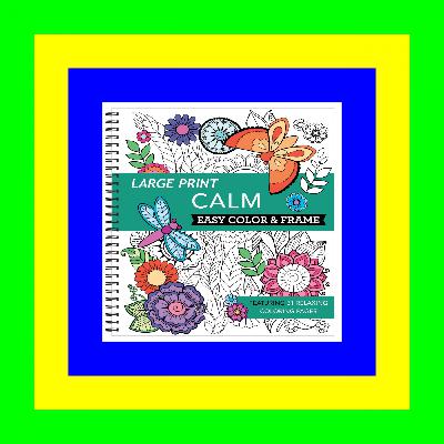 $BOOK^ Large Print Easy Color & Frame - Calm (Stress Free Coloring Book) (Download E B O O K ^)
