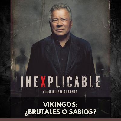 Inexplicable - Vikingos: ¿Brutales o Sabios?