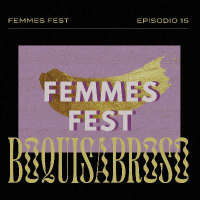 Episodio 15: Femmes Fest