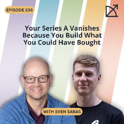 Your Series A Vanishes Because You Build What You Could Have Bought | Scaling Without Breaking | EP 106