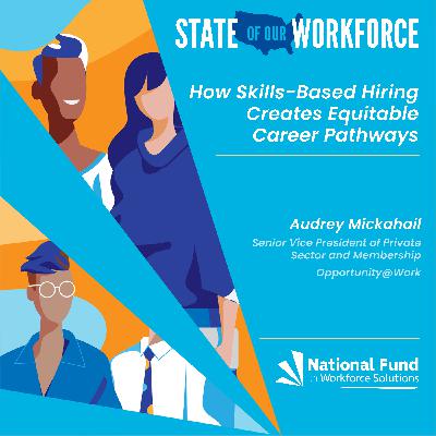 Episode 39: How Skills-Based Hiring Creates Equitable Career Pathways feat. Audrey Mickahail Episode 39: How Skills-Based Hiring Creates Equitable Career Pathways feat. Audrey Mickahail