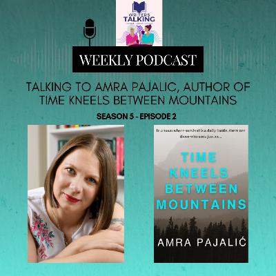 Talking to Amra Pajalic, author of Time Kneels Between Mountains