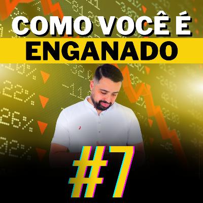#7 Como você é enganado