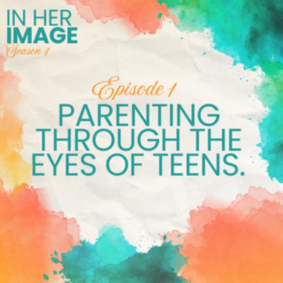 Parenting Through The Eyes of Teens Parenting Through The Eyes of Teens