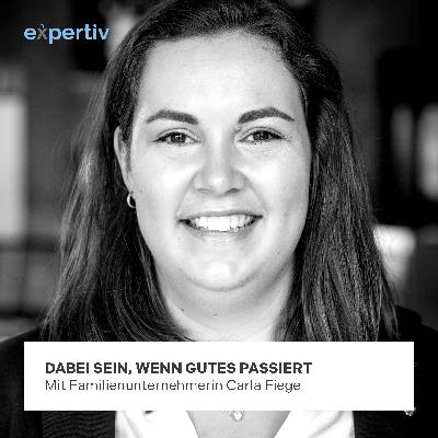 DABEI SEIN, WENN GUTES PASSIERT (mit Familienunternehmerin Carla Fiege)