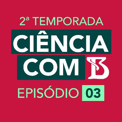 T2 #3 Iberê Tenório e Monica Lopes Ferreira | Ciência com B T2 #3 Iberê Tenório e Monica Lopes Ferreira | Ciência com B