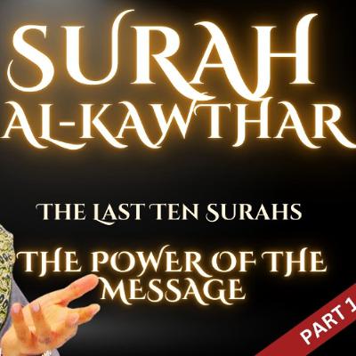 Surah al-Kawthar Part 1 | The Last Ten Surahs: the Power of the Message