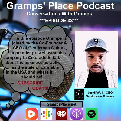 EP 33 - Jarell Wall of 'Gentleman Quinns' Of Colorado Joins Gramps To Talk About His Cannabis Company And Advocating For Full Legalization EP 33 - Jarell Wall of 'Gentleman Quinns' Of Colorado Joins Gramps To Talk About His Cannabis Company And Advocating For Full Legalization