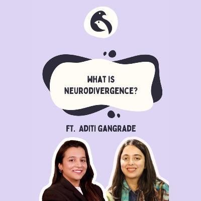 Ep. 5- What is Neurodivergence? Ft. Aditi Gangrade