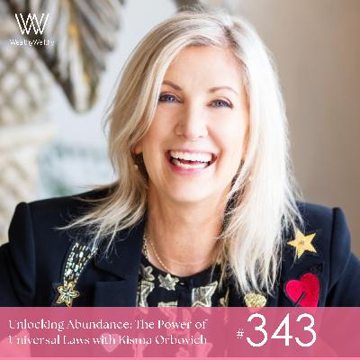 #343 Unlocking Abundance: The Power of Universal Laws with Kisma Orbovich