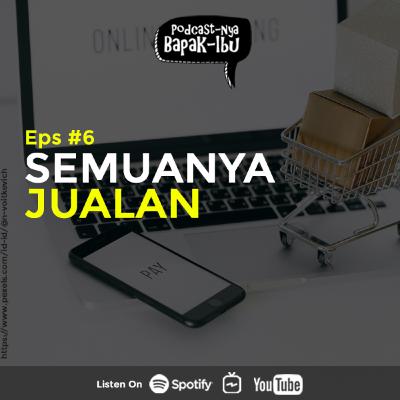 Podcastnya Bapak Ibu Eps 6 - Semua Jualan