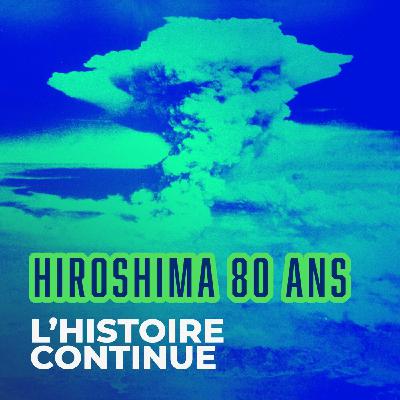 Hiroshima, 80 ans : épisode 1 - La Bombe