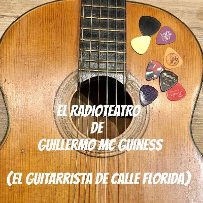 EL RADIOTEATRO DE GUILLERMO MC GUINESS (Guitarrista de calle Florida)