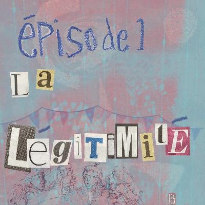 Épisode 1 – La Légitimité