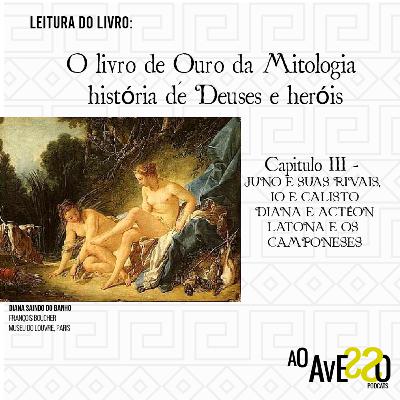 O Livro de Ouro da Mitologia- História de Deuses e Heróis: Capítulo 3- JUNO E SUAS RIVAIS, IO E CALISTO; DIANA E ACTÉON; LATONA E OS CAMPONESES
