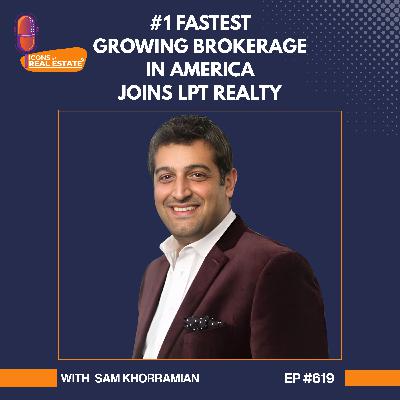 #1 Fastest Growing Brokerage in America joins LPT Realty with Sam Khorramian - EP 619