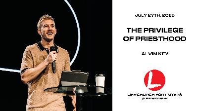 The Privilege of Priesthood | Alvin Key | Life Church FMY