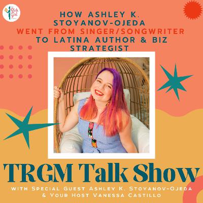How Ashley K. Stoyanov-Ojeda went from Singer/Songwriter to Latina Author & Business Strategist