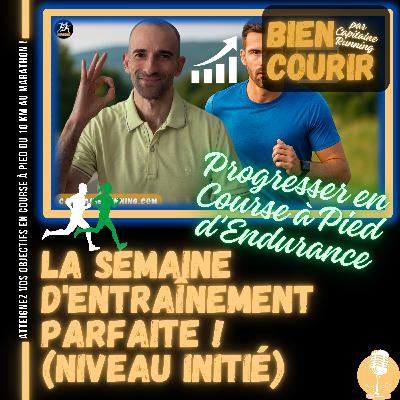 🎙️BIEN COURIR | La Semaine d'Entraînement Parfaite pour Progresser en Course à Pied d'Endurance (Niveau Initié) (N°12)