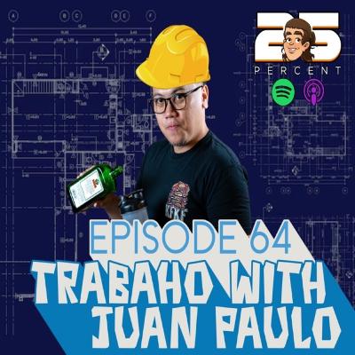 EPISODE 64 - TRABAHO WITH JUAN PAULO