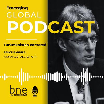 Emerging Global - Bruce Pannier - Turkmenistan Cornered