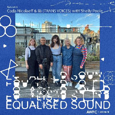 Equalised Sound x Coda Nicolaeff, Ilā (TRANS VOICES) and Shelly Poole