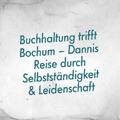 Buchhaltung trifft Bochum – Dannis Reise durch Selbstständigkeit und Leidenschaft