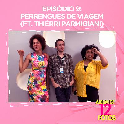 Ep. 9 - Perrengues de Viagem (ft. Thiérri Parmigiani)