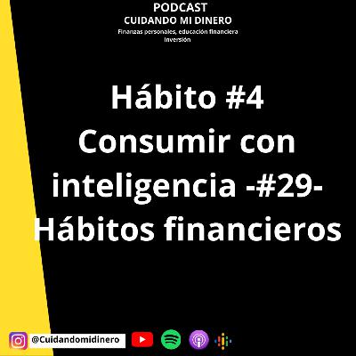 Hábito #4 Consumir con inteligencia -#29- Hábitos financieros Hábito #4 Consumir con inteligencia -#29- Hábitos financieros
