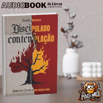 [Audiobook] Discipulado começa com contemplação (Samuel Whitefield) | #08 A dor de um Rei