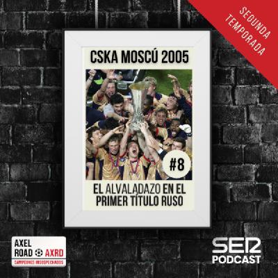 Axel Road | CSKA Moscú 2005: El "Alvaladazo" en el primer título ruso.