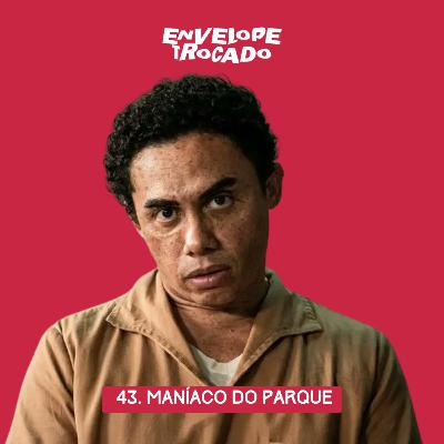 43. Crítica | Maníaco do Parque